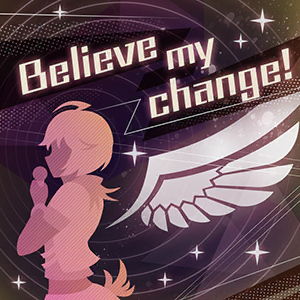 Believe my change! - 萌娘百科万物皆可萌的百科全书